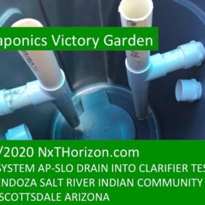 7:16:2020 AQUAPONICS VICTORY GARDEN NEW SYSTEM AP-SLO DRAIN  INTO CLARIFIER TEST ED MENDOZA