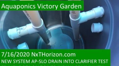 7:16:2020 AQUAPONICS VICTORY GARDEN NEW SYSTEM AP-SLO DRAIN  INTO CLARIFIER TEST ED MENDOZA