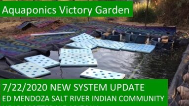 7:22:2020 UPDATE NEW AQUAPONICS VICTORY GARDEN SYSTEM - ED MENDOZA - SALT RIVER INDIAN COMMUNITY AZ