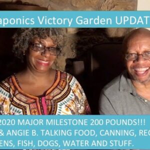 7:17:2020 VICTORY IN THE AQUAPONICS VICTORY GARDEN 200 lb OF PRODUCTION MILESTONE W: ANGIE B & DR B