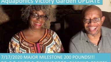 7:17:2020 VICTORY IN THE AQUAPONICS VICTORY GARDEN 200 lb OF PRODUCTION MILESTONE W: ANGIE B & DR B