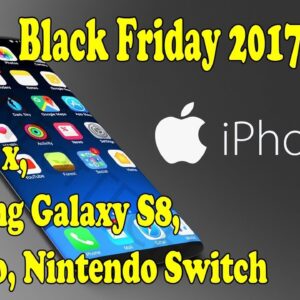 The best Black Friday deals 2017: Samsung Galaxy S8, Iphone 8, Iphone X In UK | Techno Update