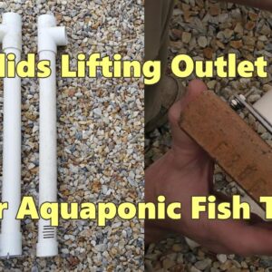 Solids Lifting Outlet (SLO) for Aquaponic / Aquaculture Fish Tanks Explained