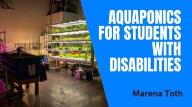 Marena Toth and Aquaponics for Students with Disabilities